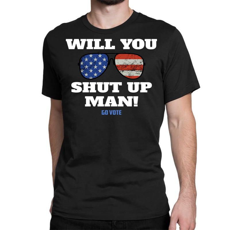 Will You Shut Up Man Anti Trump Gift Classic T-shirt | Artistshot