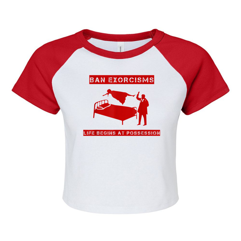 Ban Exorcisms Life Begins At Possession Apparel T Shirt Raglan Crop Top by toroooo | Artistshot