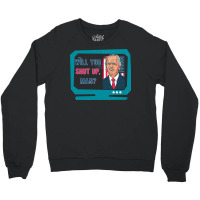 Will You Shut Up Man Biden Debate Quote New Style Crewneck Sweatshirt | Artistshot