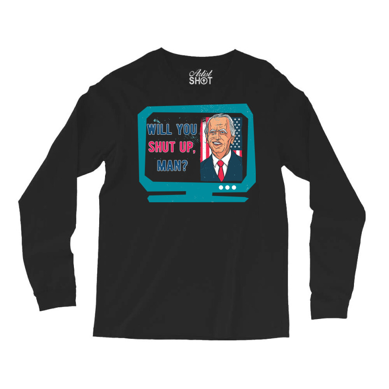 Will You Shut Up Man Biden Debate Quote New Style Long Sleeve Shirts | Artistshot