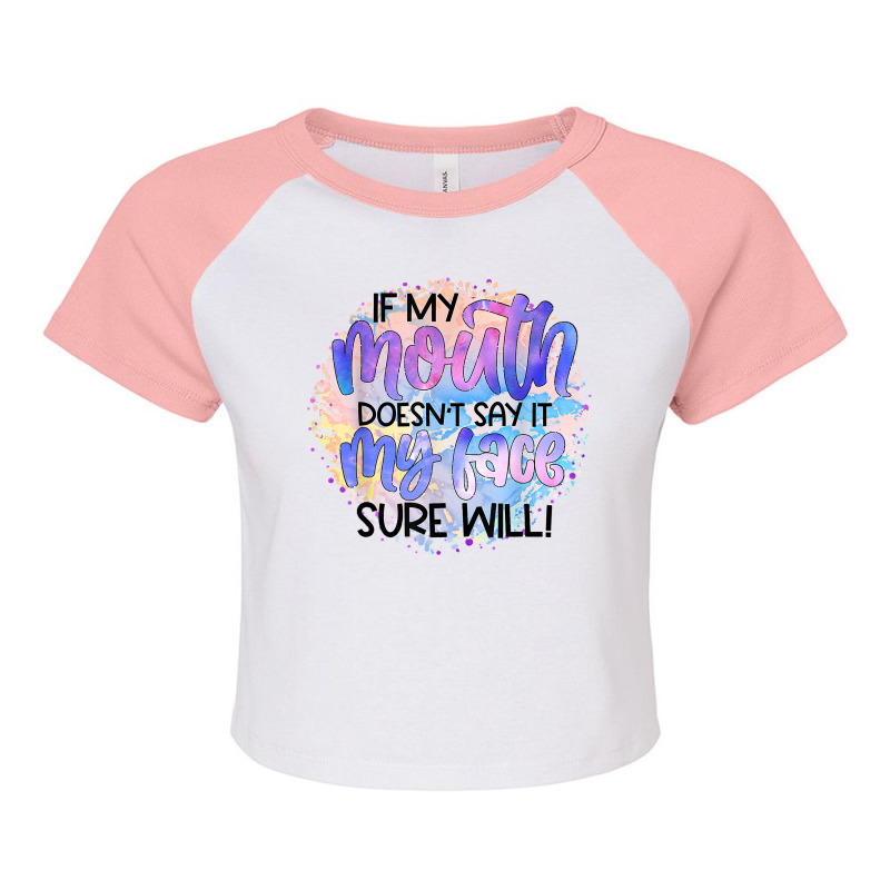 If My Mouth Doesn't Say It Funny And Sarcastic Novelty Item T Shirt Raglan Crop Top by bendlelobeltzoer | Artistshot