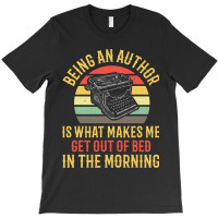 Being An Author Wakes Me In Morning Fun Book Write T-shirt | Artistshot