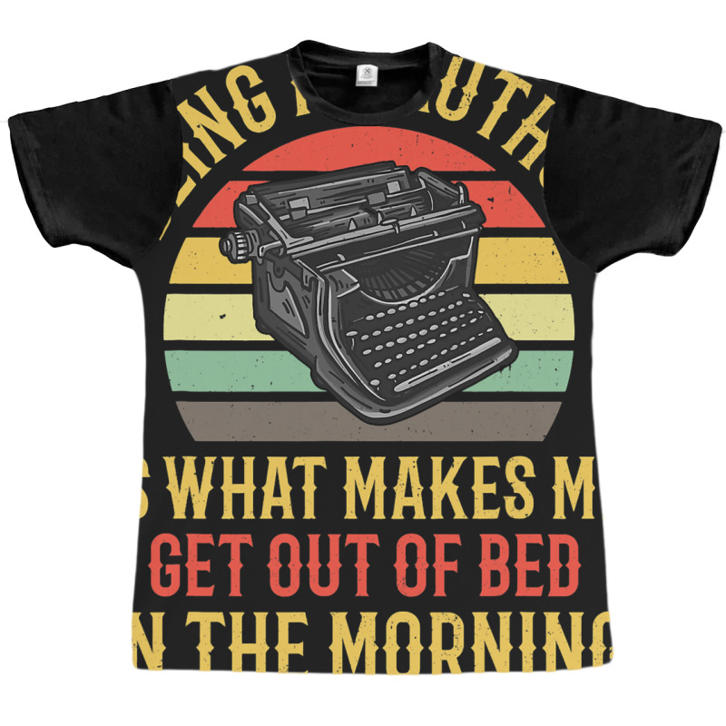 Being An Author Wakes Me In Morning Fun Book Write Graphic T-shirt by JOEGREEN | Artistshot