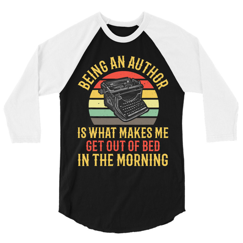 Being An Author Wakes Me In Morning Fun Book Write 3/4 Sleeve Shirt by JOEGREEN | Artistshot