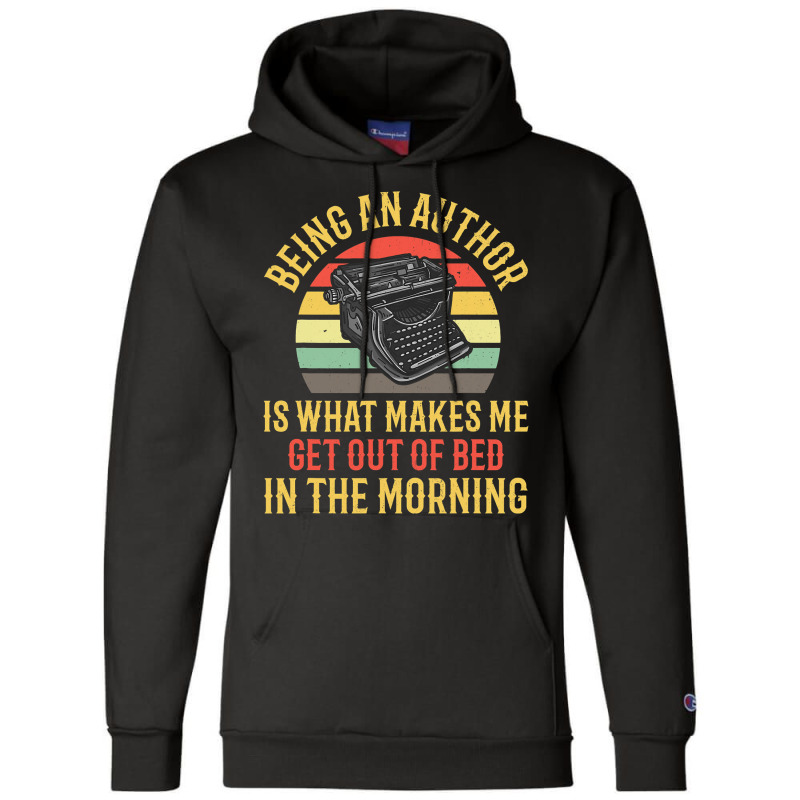 Being An Author Wakes Me In Morning Fun Book Write Champion Hoodie by JOEGREEN | Artistshot