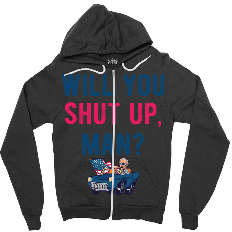 Will You Shut Up Man Biden Debate Quote Style Zipper Hoodie | Artistshot