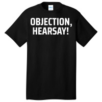 Objection, Hearsay! T Shirt Basic T-shirt | Artistshot