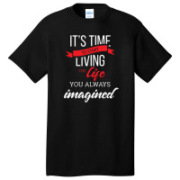 It's Time To Start Living The Life, You Always Imagined Basic T-shirt | Artistshot