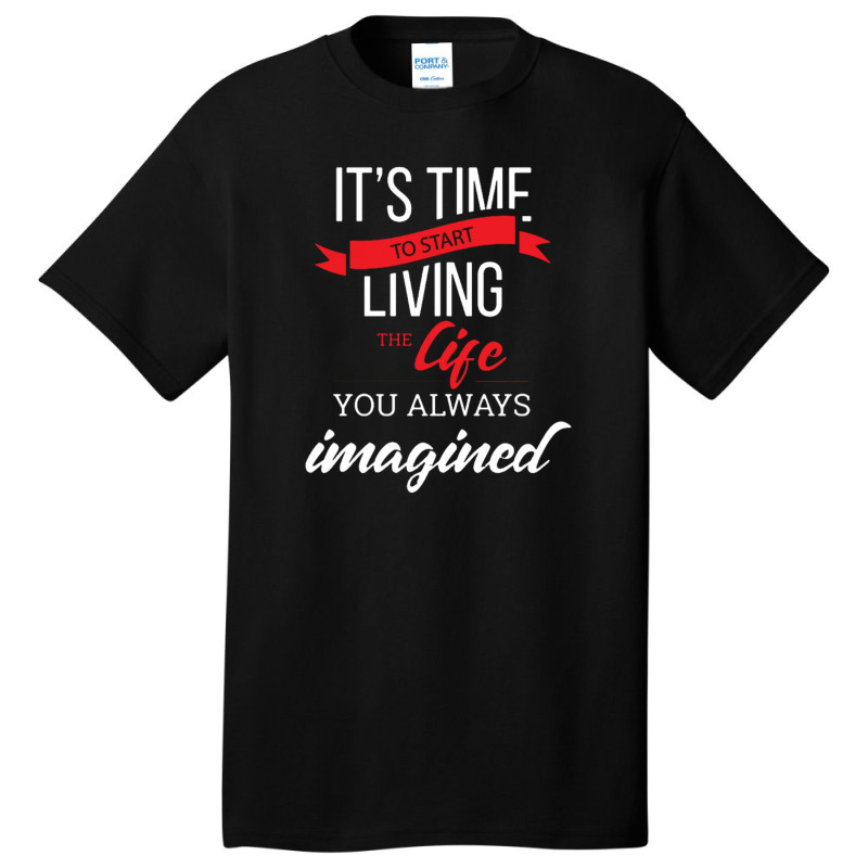 It's Time To Start Living The Life, You Always Imagined Basic T-shirt by saterseim | Artistshot