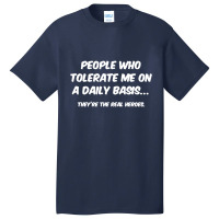 People Who Tolerate Me On A Daily Basis Sarcastic Graphic Novelty Funn Basic T-shirt | Artistshot