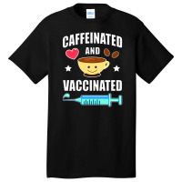 Coffee Lover Caffeinated And Vaccinated Basic T-shirt | Artistshot