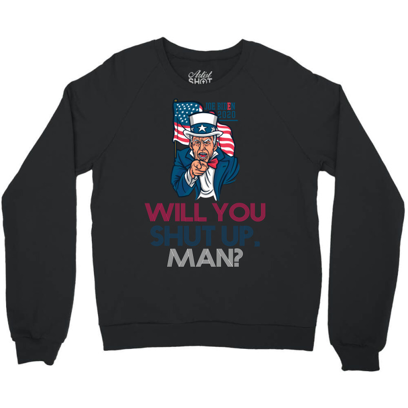 Will You Shut Up Man Biden Debate Quote Tshirt Al Right Crewneck Sweatshirt | Artistshot