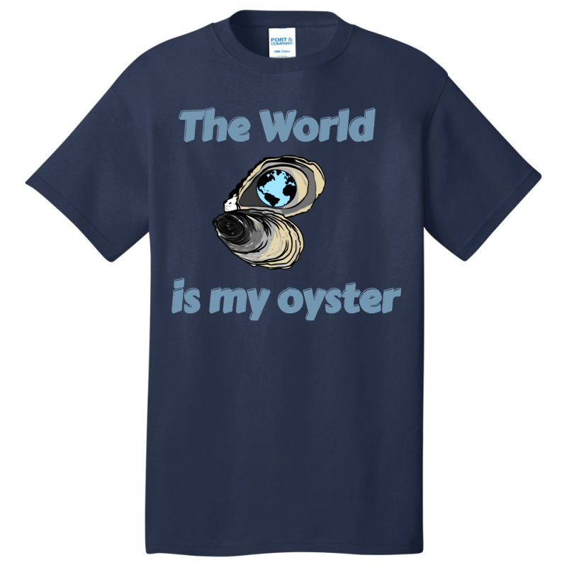 The World Is My Oyster Basic T-shirt | Artistshot