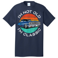 I'm Not Old I'm Classic Antique Car Gift Father Day Basic T-shirt | Artistshot