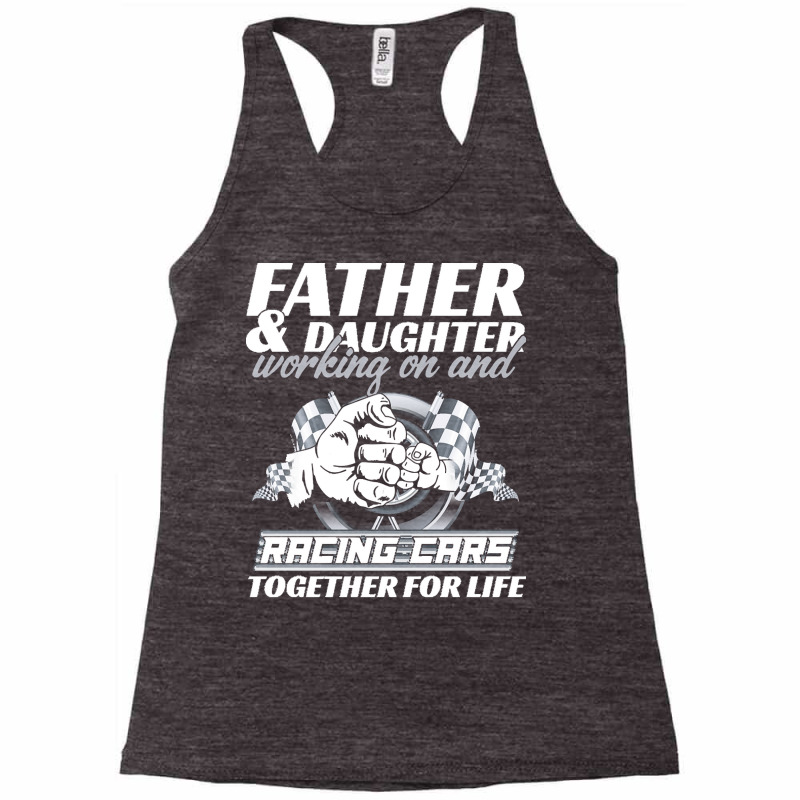 Fathers Day T  Shirt Father And Daughter Working On And Racing Cars To Racerback Tank by protectiveblackening | Artistshot