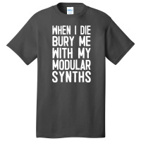 When I Die Bury Me With My Modular Synths Basic T-shirt | Artistshot