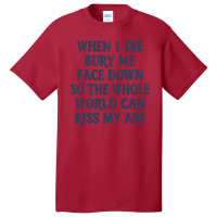 When I Die Bury Me Face Down Nihilist Humor Design Basic T-shirt | Artistshot