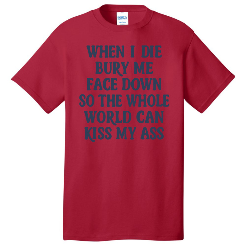 When I Die Bury Me Face Down Nihilist Humor Design Basic T-shirt by oragumun | Artistshot