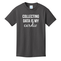 Collecting Data Is My Cardio Basic Youth T-shirt | Artistshot