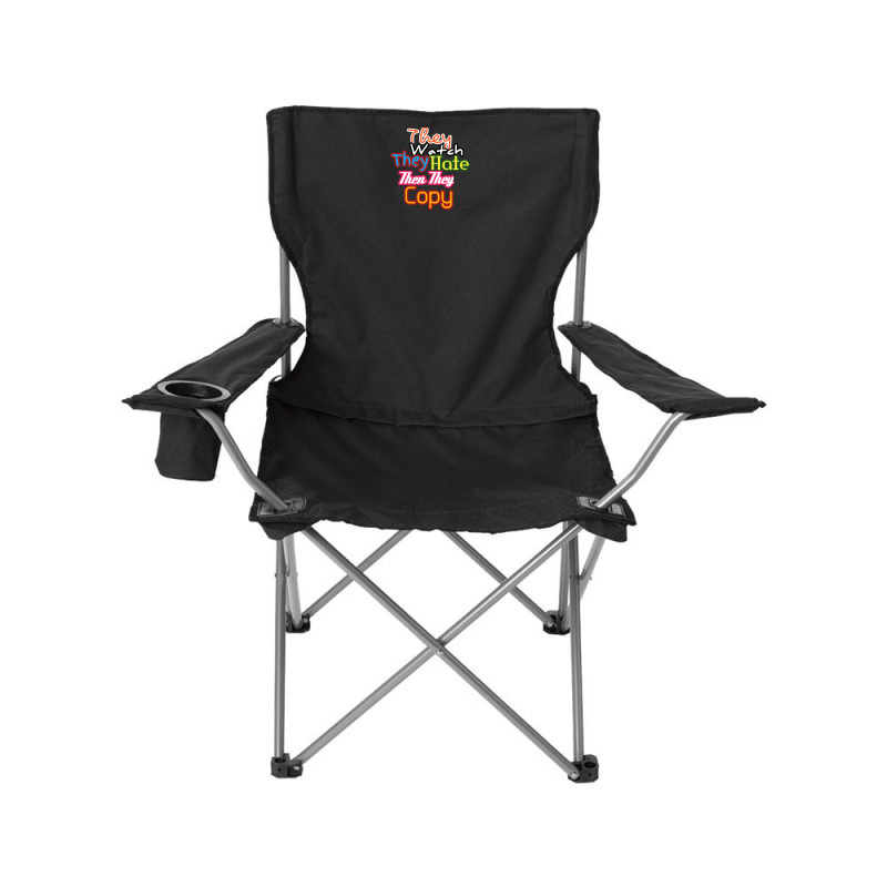 They Watch They Hate Then They Copy Camping chair by fahimcool | Artistshot