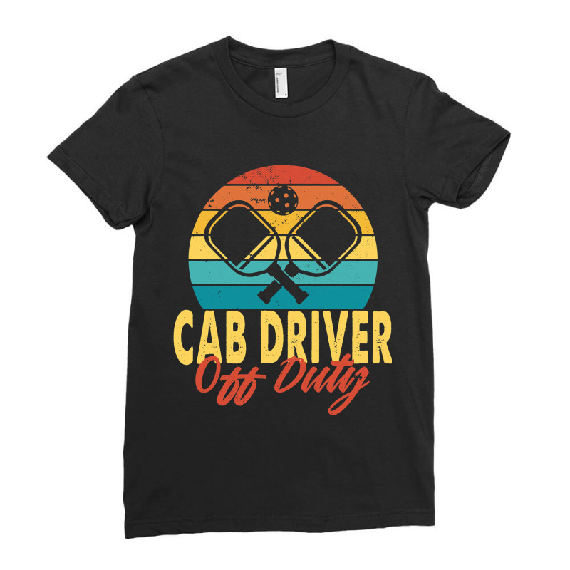 Cab Driver Off Duty Pickleball Player Retirement Ladies Fitted T-Shirt by SiddharthaGish | Artistshot