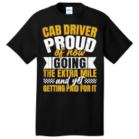 Cab Driver Proud Of Getting Paid Funny Taxi Drivin Basic T-shirt | Artistshot