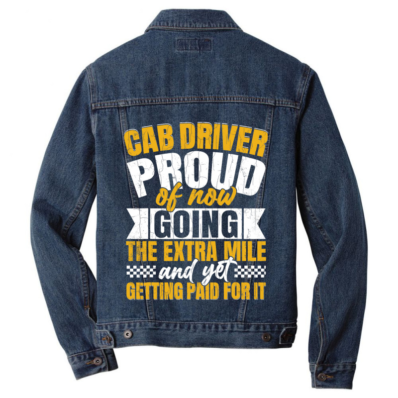 Cab Driver Proud Of Getting Paid Funny Taxi Drivin Men Denim Jacket by GreySchrade | Artistshot