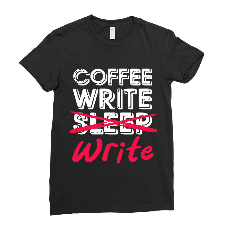 Coffee Write Sleep Write Writer Author Novelist Jo Ladies Fitted T-Shirt by JESSELEON | Artistshot