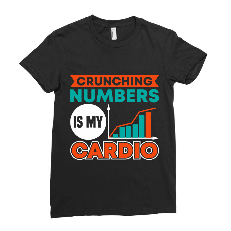 Crunching Numbers Is My Cardio Banker Ladies Fitted T-Shirt by NAOMIMONTGOMERY | Artistshot