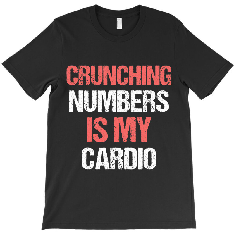 Crunching Numbers Is My Cardio Funny Accountant Gi T-shirt | Artistshot