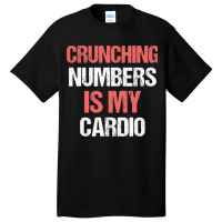 Crunching Numbers Is My Cardio Funny Accountant Gi Basic T-shirt | Artistshot