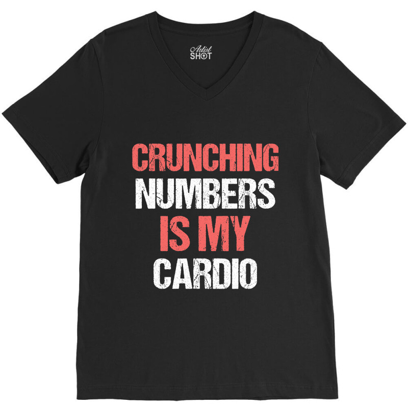 Crunching Numbers Is My Cardio Funny Accountant Gi V-neck Tee | Artistshot