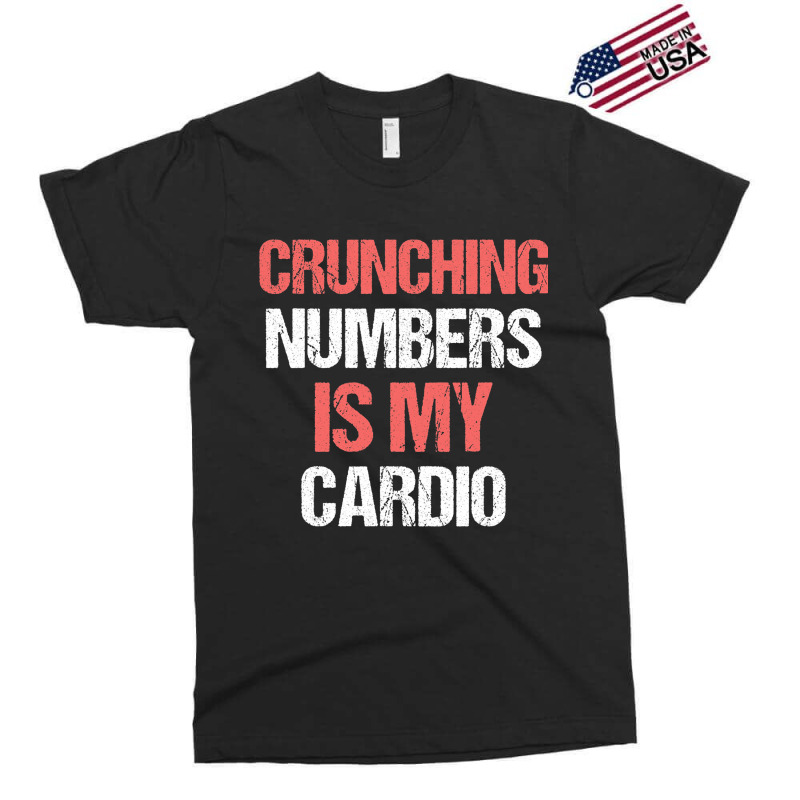 Crunching Numbers Is My Cardio Funny Accountant Gi Exclusive T-shirt | Artistshot