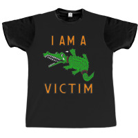 I Am A Victim Graphic T-shirt | Artistshot