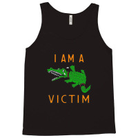 I Am A Victim Tank Top | Artistshot