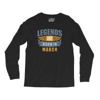 Legend Born March Long Sleeve Shirts | Artistshot