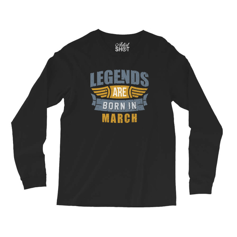 Legend Born March Long Sleeve Shirts | Artistshot