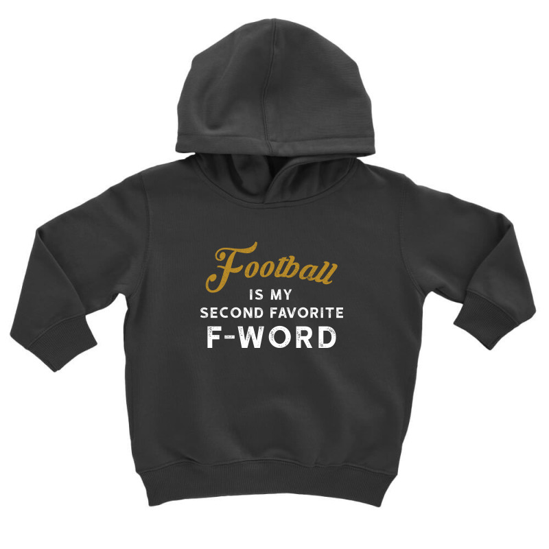 Football Is My Second Favorite F Word 3 Toddler Hoodie by hoseptrinty | Artistshot