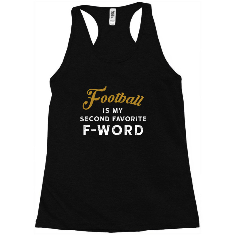 Football Is My Second Favorite F Word 3 Racerback Tank by hoseptrinty | Artistshot