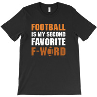 Football Is My Second Favorite F Word 2 T-shirt | Artistshot