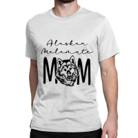 Alaskan Malamute Mom Shirt Funny Alaskan Dog Lover Classic T-shirt | Artistshot