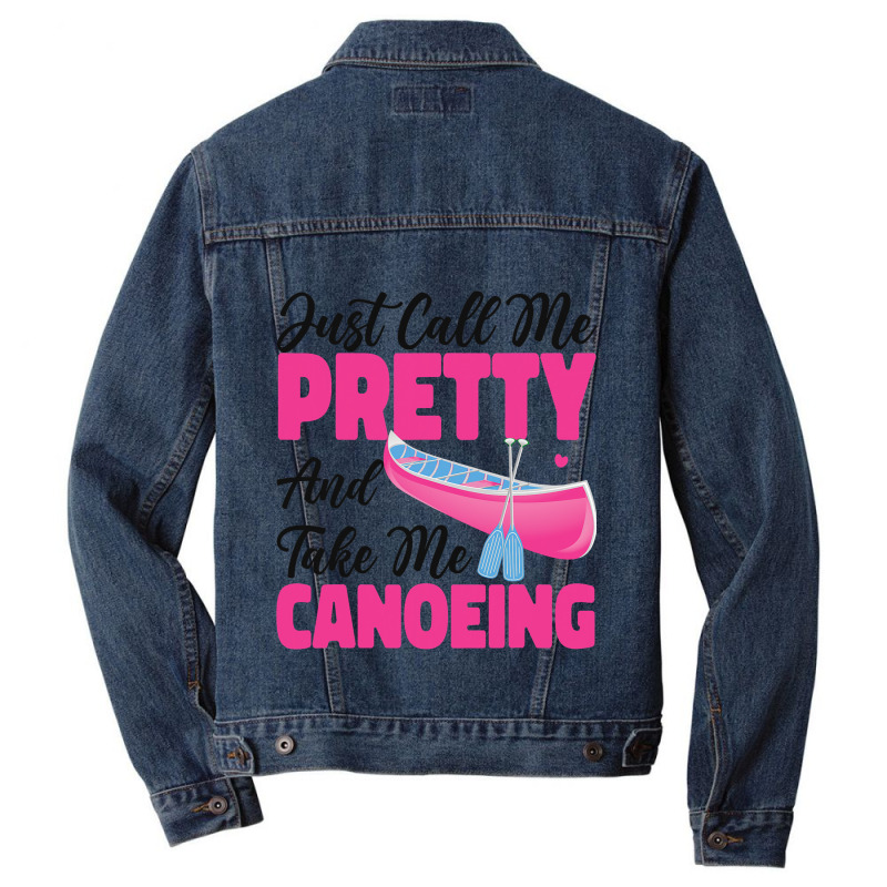 Canoe Canoeing Girl Just Call Me Pretty And Take M Men Denim Jacket | Artistshot