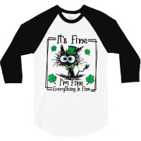 Black Cat Patricks Day Its Fine Im Fine Everything 3/4 Sleeve Shirt | Artistshot