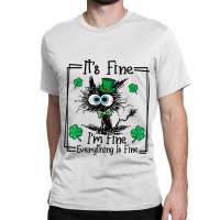 Black Cat Patricks Day Its Fine Im Fine Everything Classic T-shirt | Artistshot