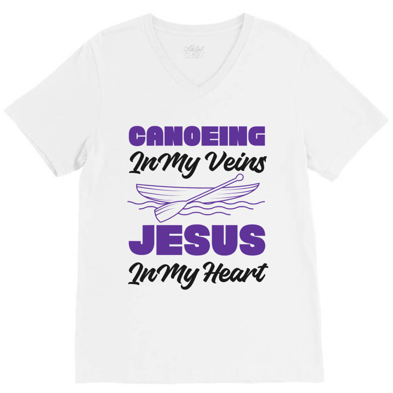 Canoe Canoeing Jesus Faith Canoeing In My Veins Je V-neck Tee | Artistshot