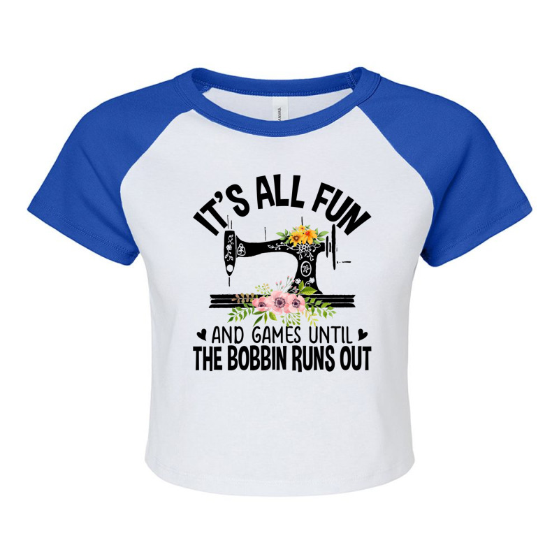 Sewing It's All Fun And Games Until The Bobbin Runs Out Raglan Crop Top by Jeffrey_Insalaco | Artistshot