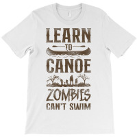 Canoe Canoeing Vintage Learn To Canoe Zombies Cant T-shirt | Artistshot