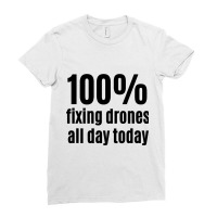 100 Fixing Drones Allday Funny Electronic Technici Ladies Fitted T-shirt | Artistshot