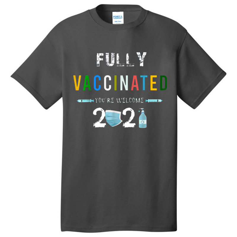 Fully Vaccinated You're Welcome I Fun Pro Vaccination Basic T-shirt by kabelistrik | Artistshot