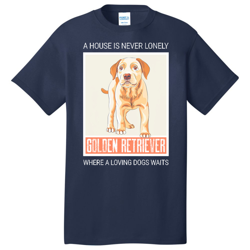 Golden Retriever T  Shirt A House Is Never Lonely Where A Loving Dog W Basic T-shirt | Artistshot